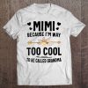 Womens Mimi Because I'm Way Too Cool To Be Called Grandma Tee