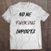 Womens No Me Fucking Importa Tee