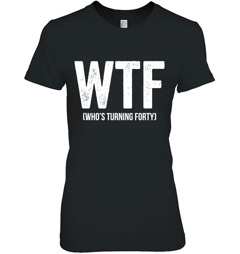 40Th Birthday Gift Wtf Who's Turning Forty Funny Hoodie