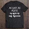 As Lost As Alice As Mad As The Hatter Book Cute Movie Tee