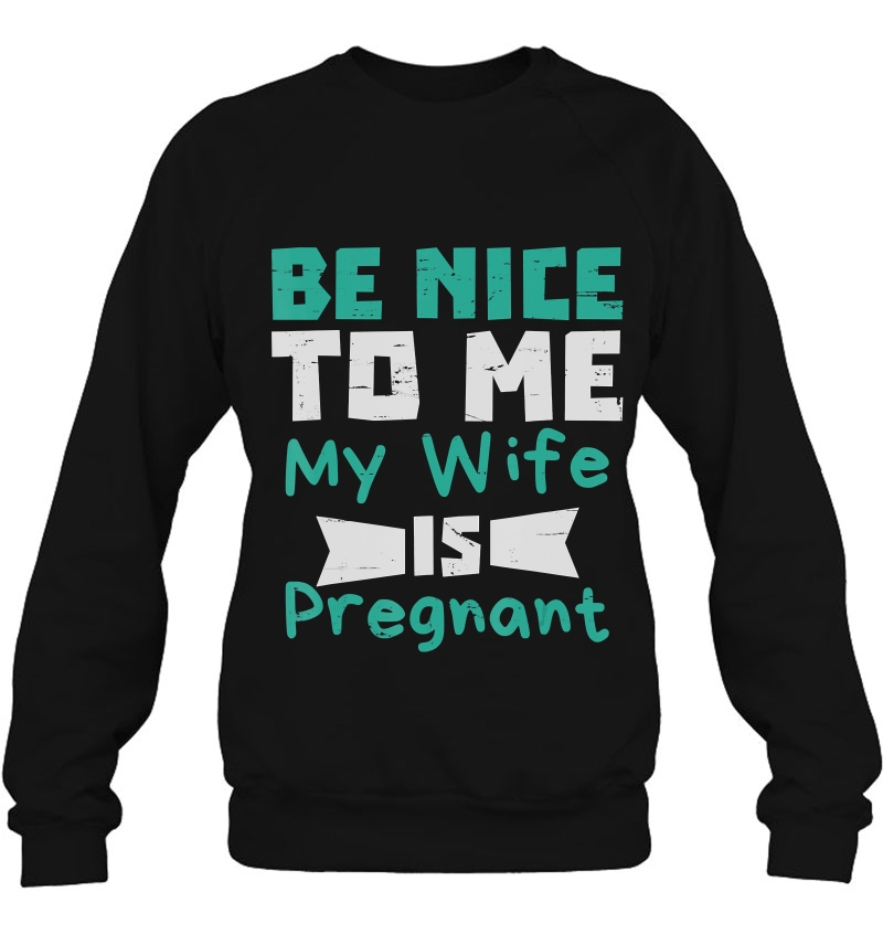 Be Nice To Me My Wife Is Pregnant Men Dad Mugs