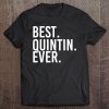 Best. Quintin. Ever. Funny Personalized Name Joke Tee