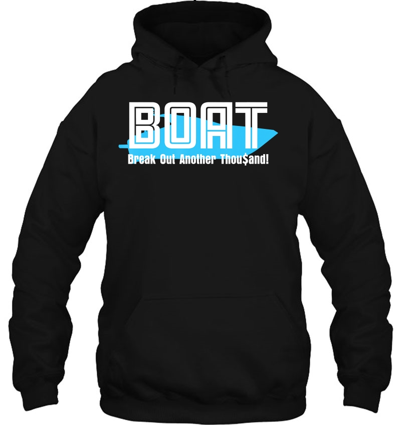 Boat Break Out Another Thousand Shirt Shirt For Boaters Hoodie