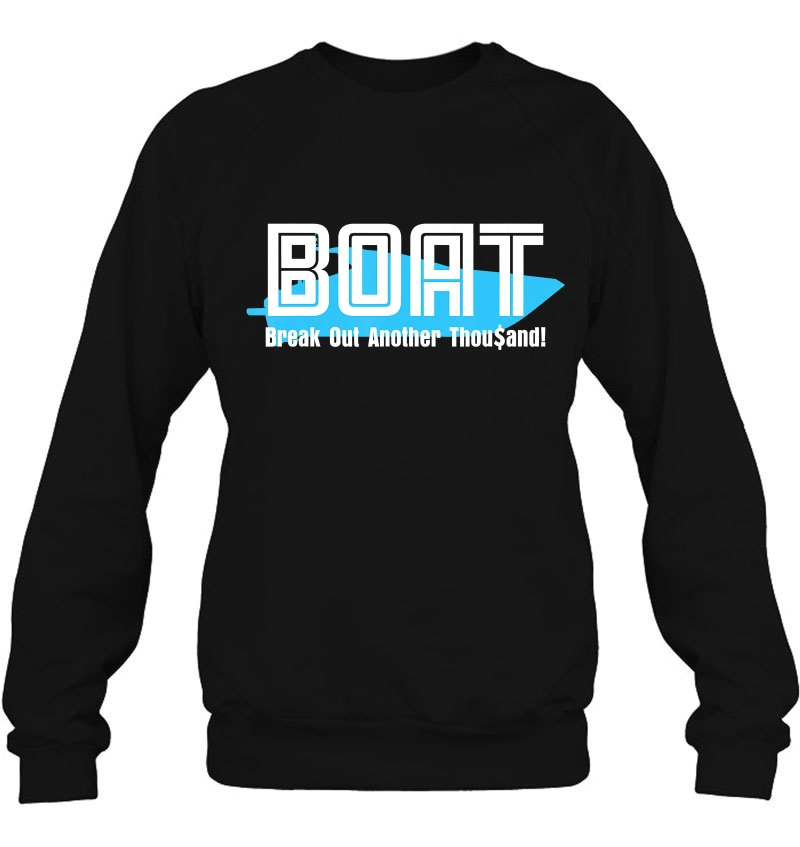 Boat Break Out Another Thousand Shirt Shirt For Boaters Sweatshirt