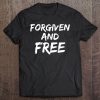 Christian Salvation Quote For Men Forgiven And Free Tee