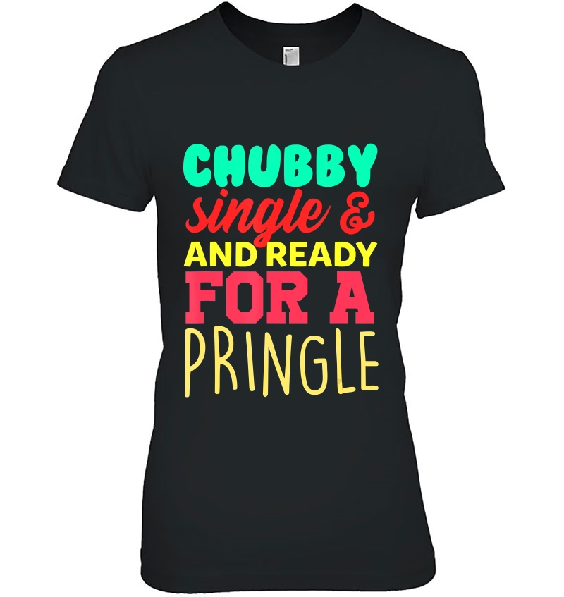 Chubby Single And Ready For A Pringle Hoodie