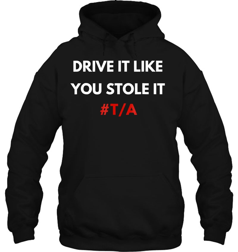 Drive It Like You Stole It Ta Shirt Funny Car Mugs