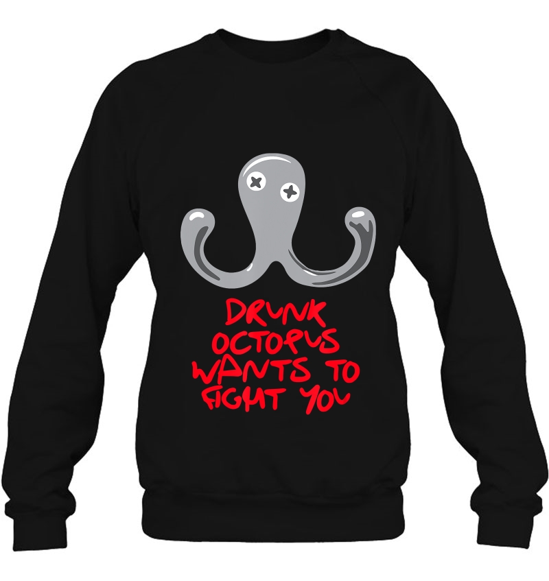 Drunk Octopus Wants To Fight You Sweatshirt