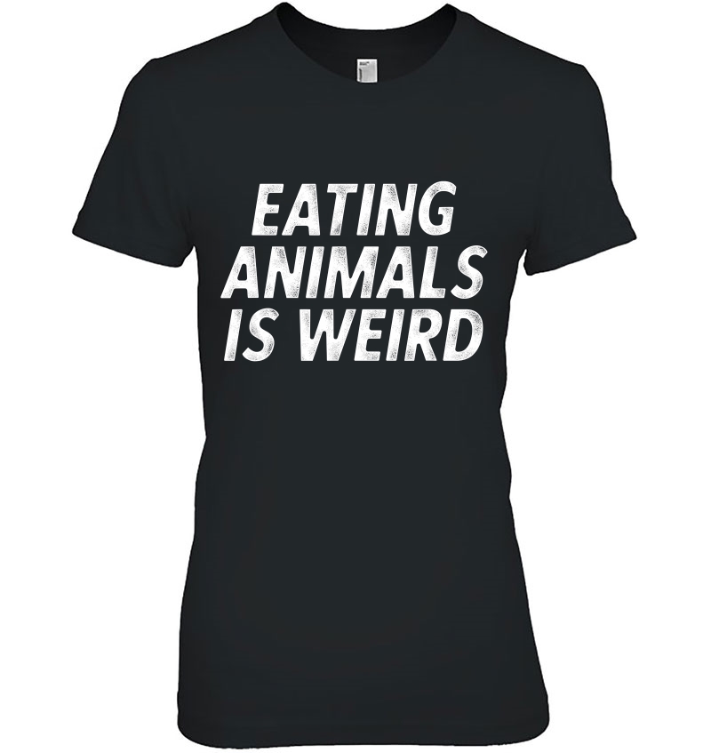 Eating Animals Is Weird Shirt Funny Vegan Hoodie