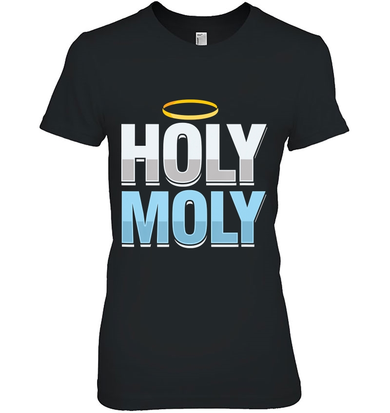 Funny Holy Moly Sarcastic Saying Humor Ladies Tee