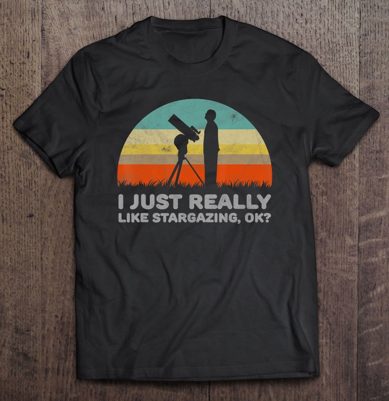 Funny I Just Really Like Stargazing Ok Shirt