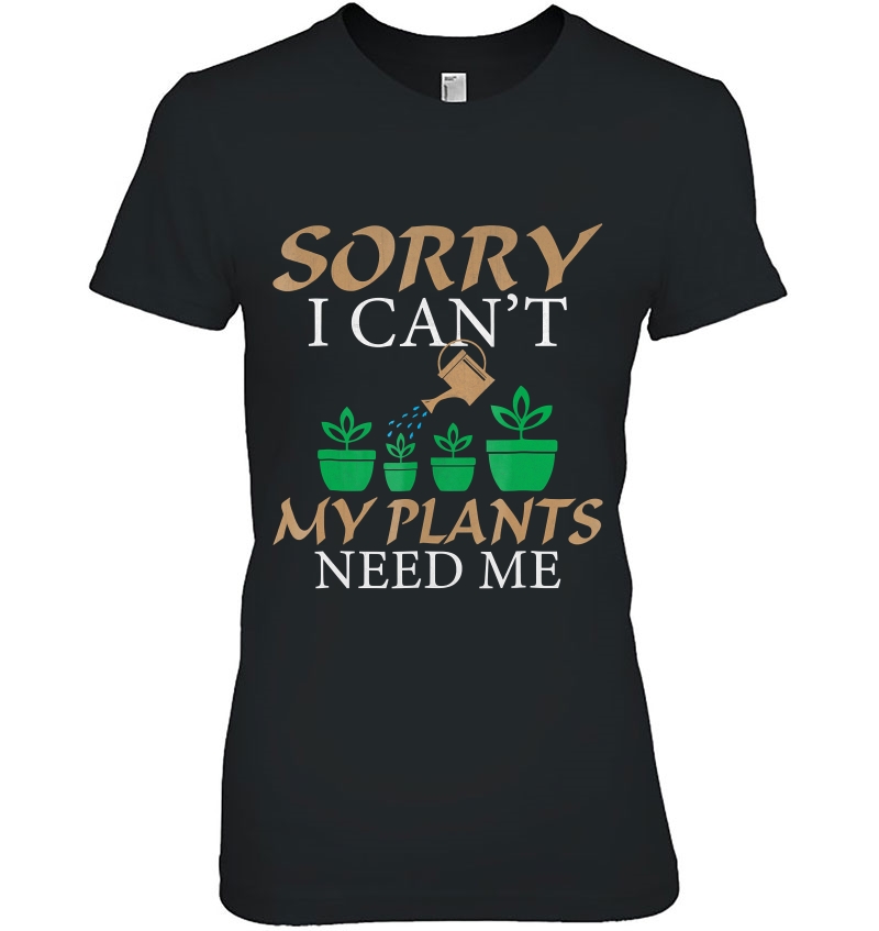 Gardening, Sorry I Can't My Plants Need Me Hoodie