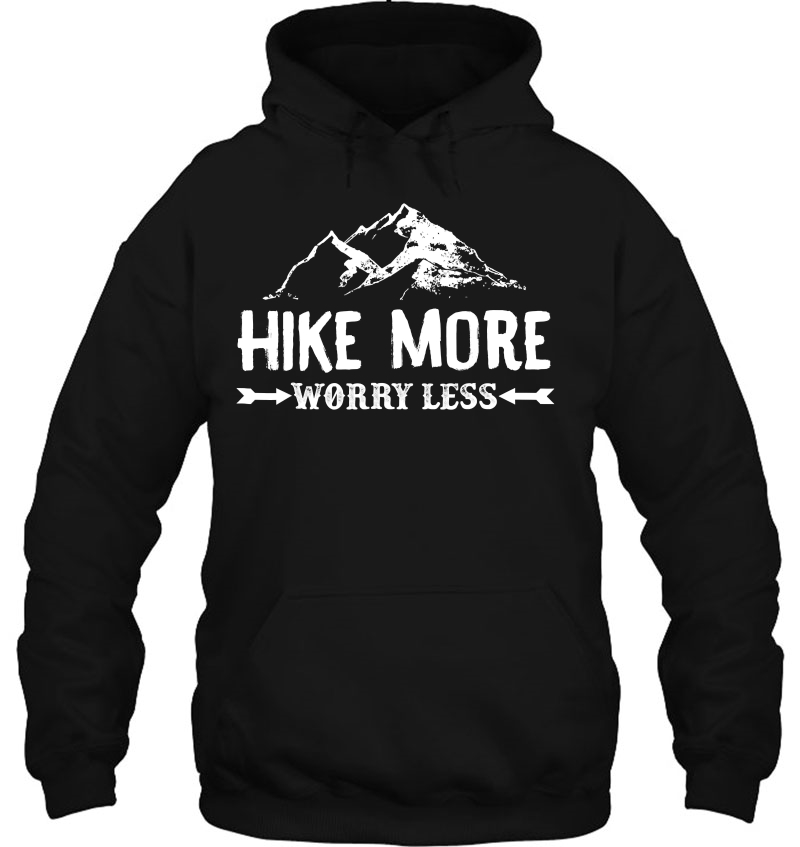 Hike More Worry Less Shirt Hoodie