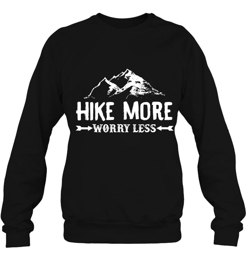 Hike More Worry Less Shirt Sweatshirt