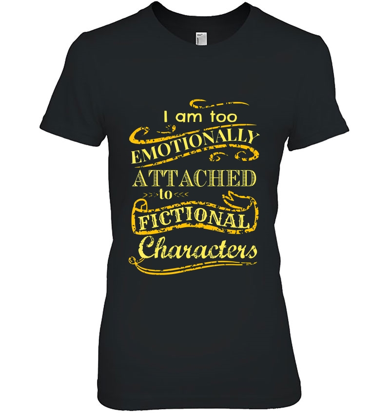 I Am Too Emotionally Attached To Fictional Characters Ladies Tee
