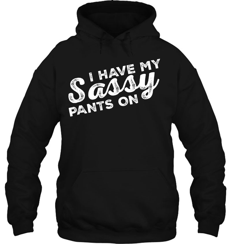 I Have My Sassy Pants On - Funny Cheeky Girl Fun Tee Mugs