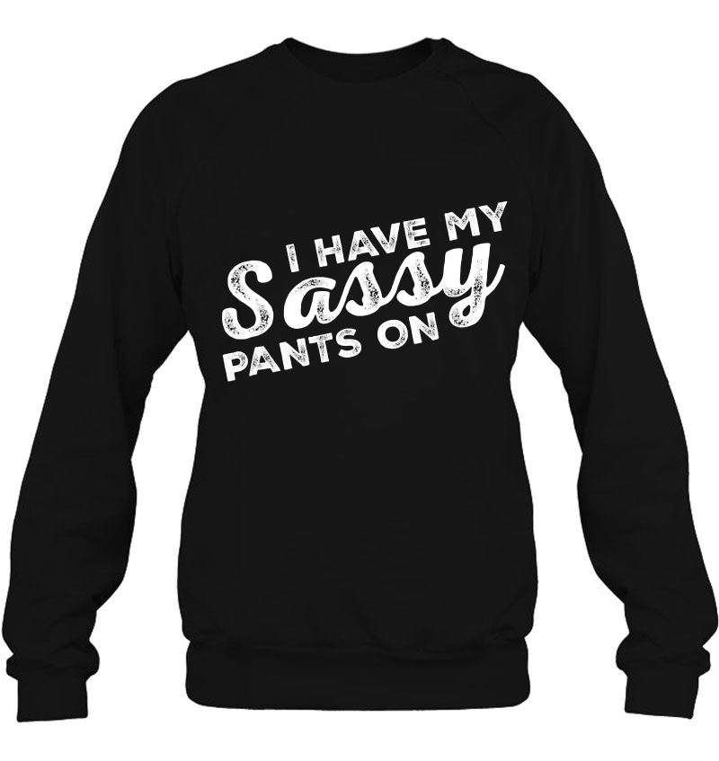 I Have My Sassy Pants On - Funny Cheeky Girl Fun Tee Mugs