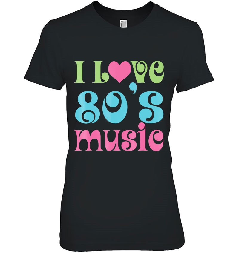 I Love 80'S Music Retro Tee Vintage Style Hoodie