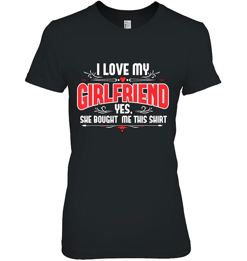 I Love My Girlfriend Yes She Bought Me This Tee Gift Men Hoodie