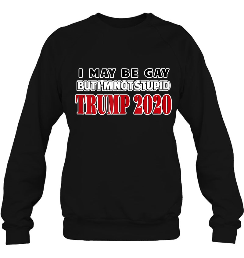 I May Be Gay But I'm Not Stupid Trump 2020 Ver2 Mugs