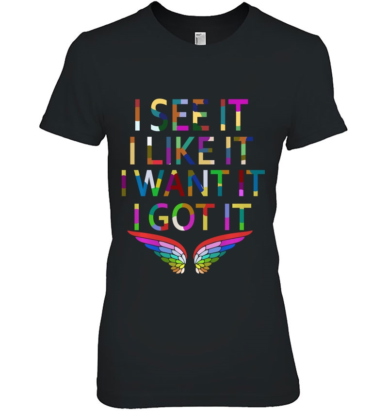 I See It I Like It I Want It I Got It Colored Stylish Hoodie