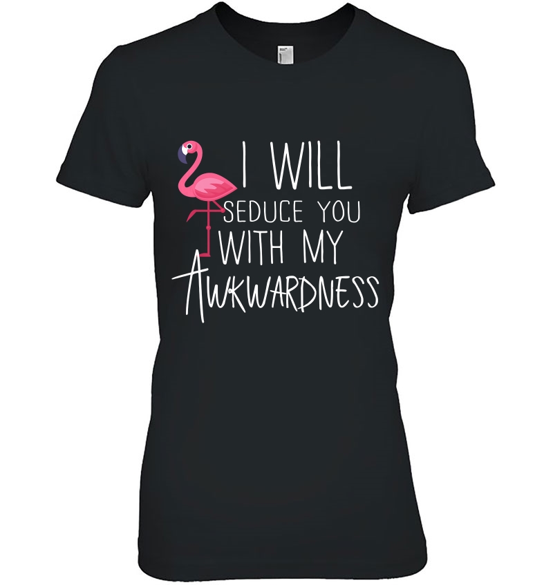 I Will Seduce You With My Awkwardness Shirt Premium Hoodie