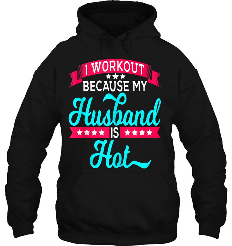 I Workout Because My Husband Is Hot Hoodie