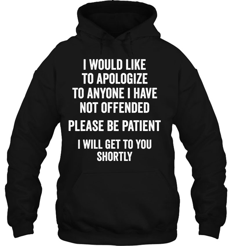 I Would Like To Apologize To Anyone I Have Not Offended Hoodie