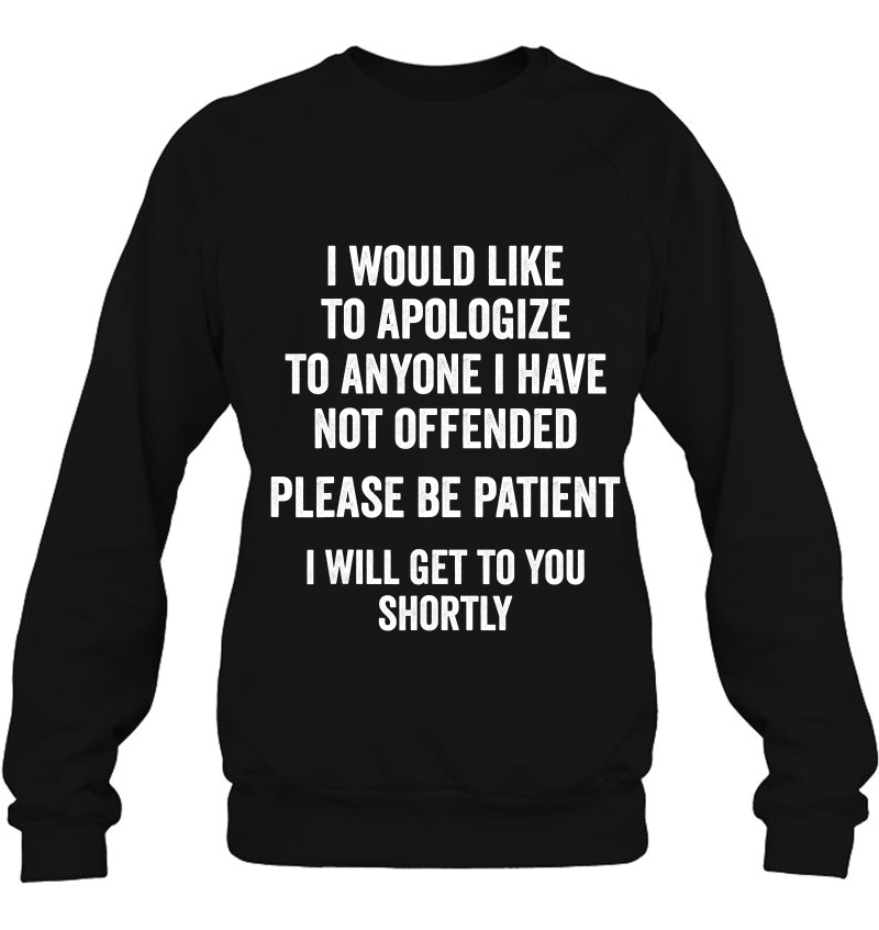 I Would Like To Apologize To Anyone I Have Not Offended Sweatshirt