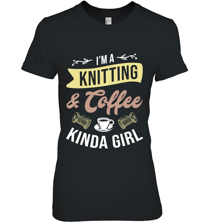 I'm A Knitting & Coffee Kinda Girl - Knitter Funny Gift Hoodie