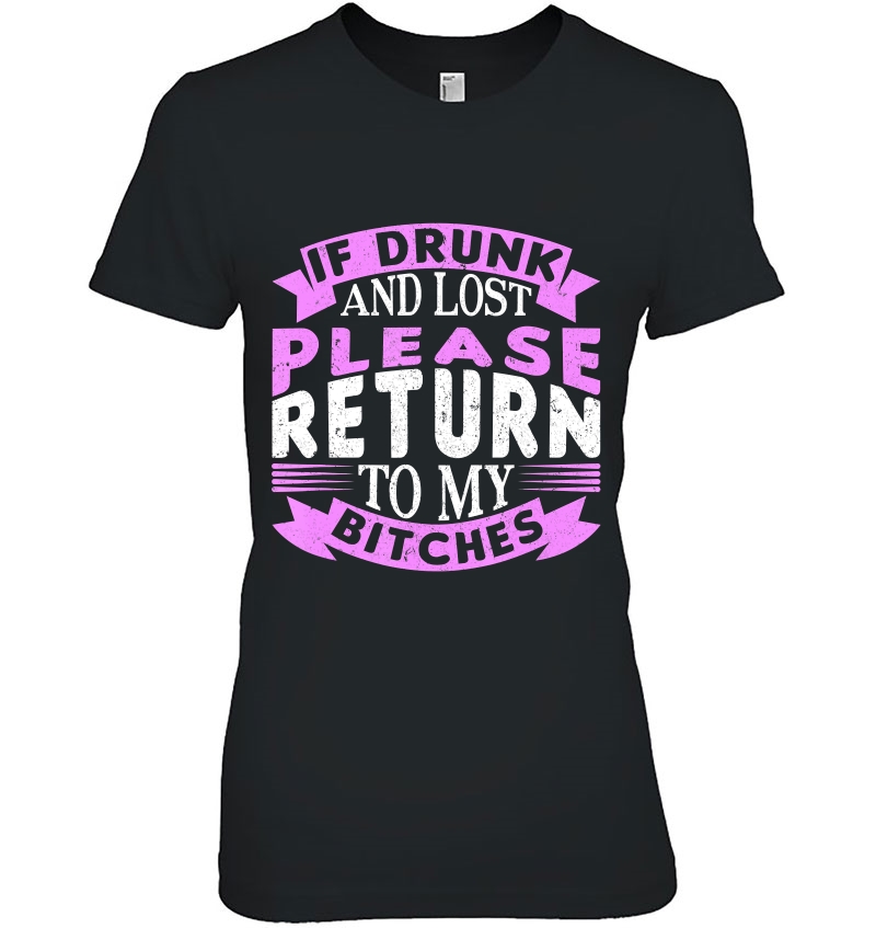 If Drunk And Lost Please Return To My Bitches Drinking Crew Ladies Tee