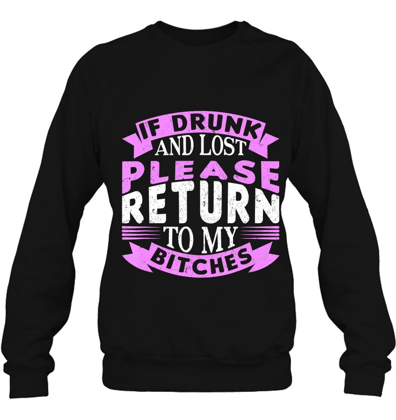 If Drunk And Lost Please Return To My Bitches Drinking Crew Sweatshirt