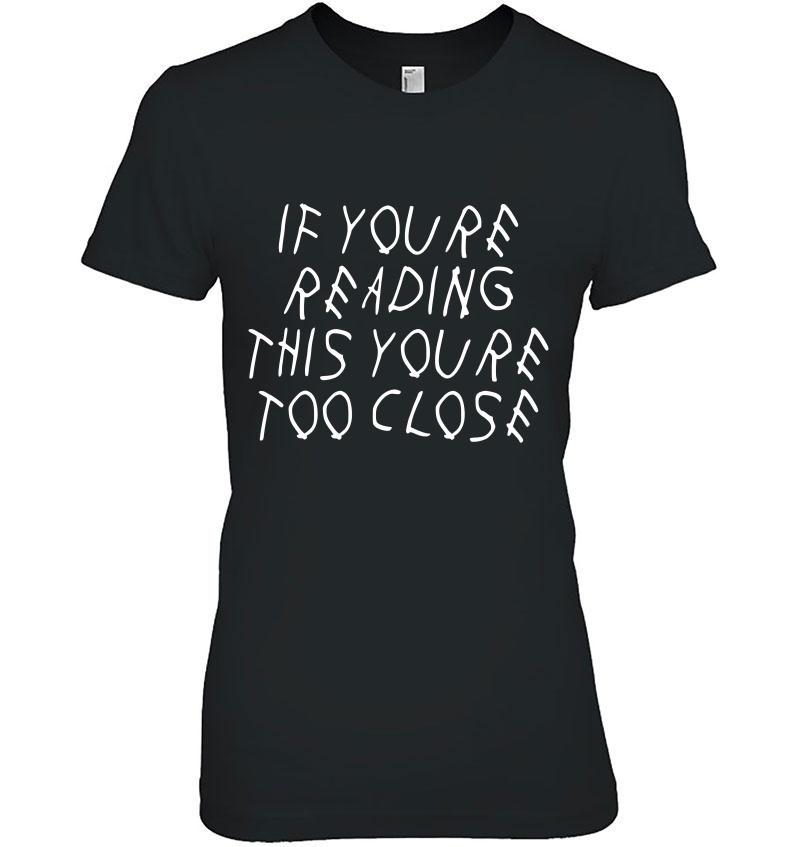 If You're Reading This You're Too Close Funny Parody Hoodie