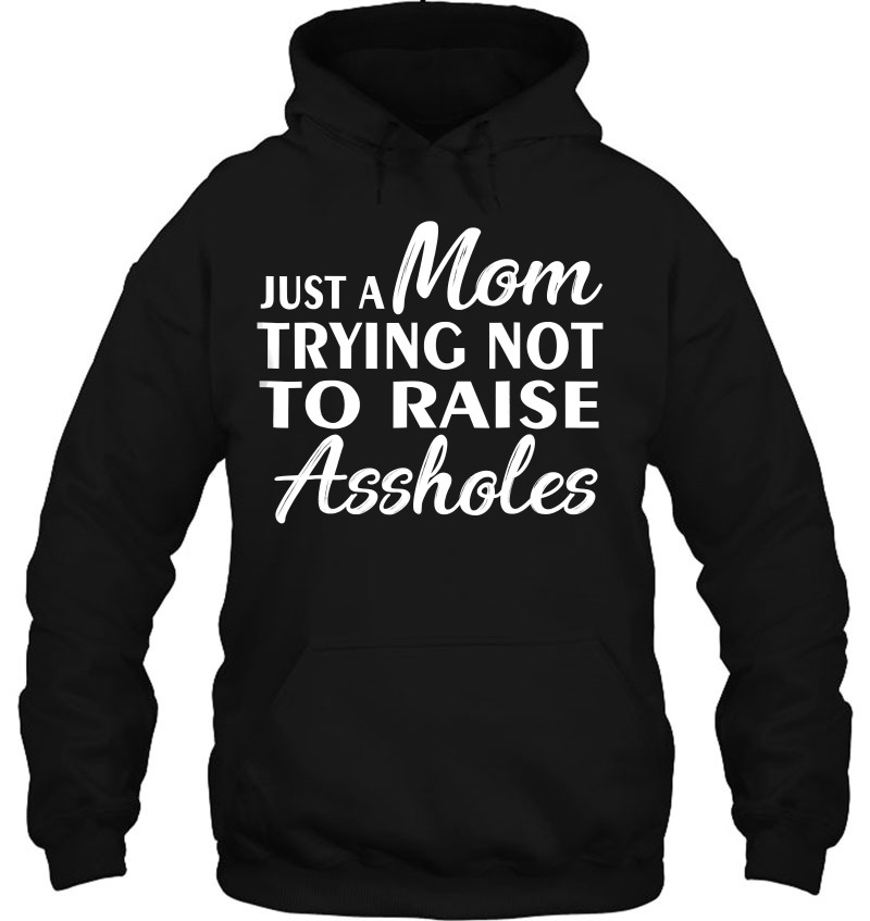 Just A Mom Trying Not To Raise Assholes Mugs