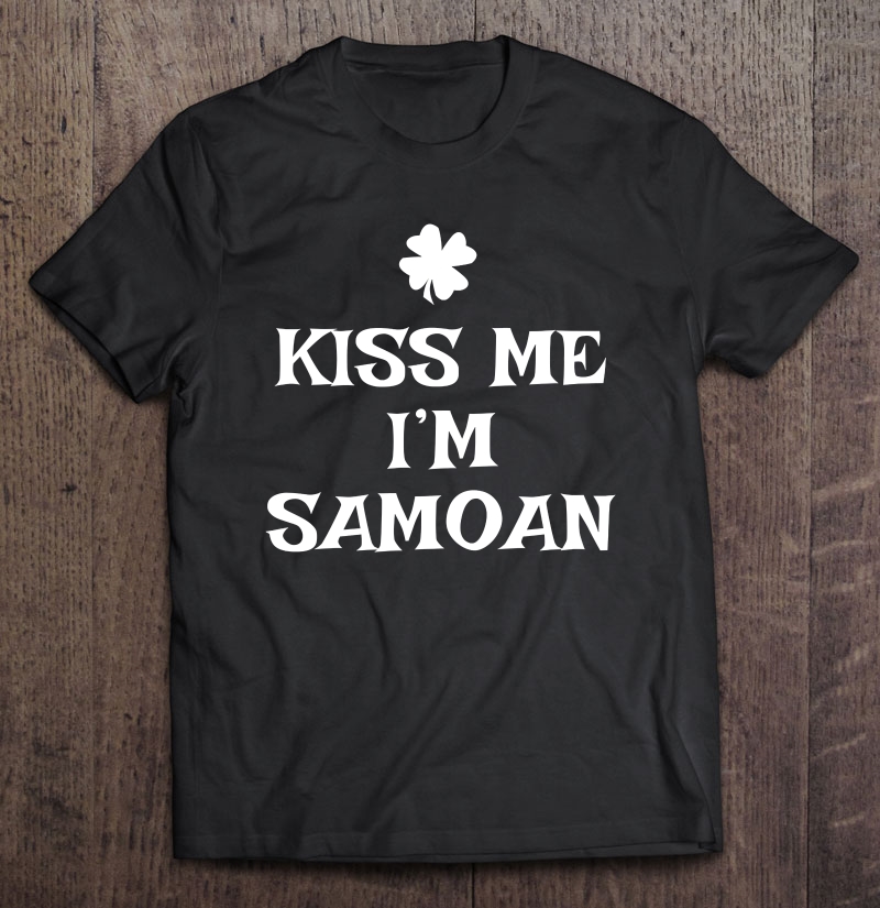 Kiss Me I'm Samoan St. Patrick's Day Irish Samoa Shirt