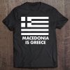 Macedonia Is Greece Tee