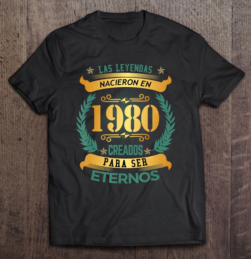Mens Camisetas Playeras Cumpleanos Leyendas 1980 40 Anos Hombre | TeeHerivar