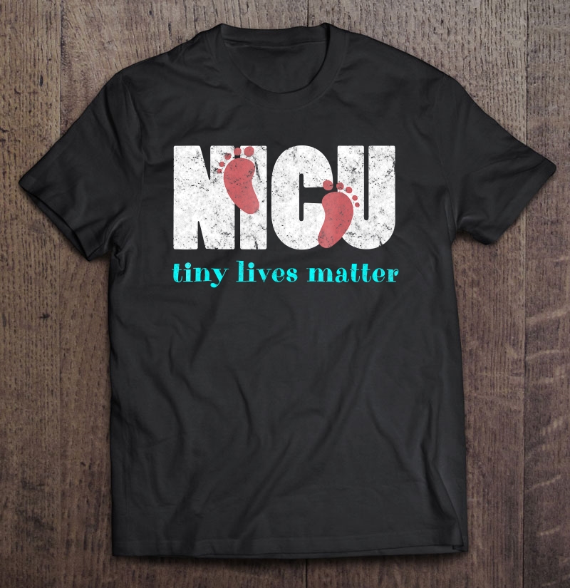 Nicu Tiny Lives Matter Rn Nurse Shirt