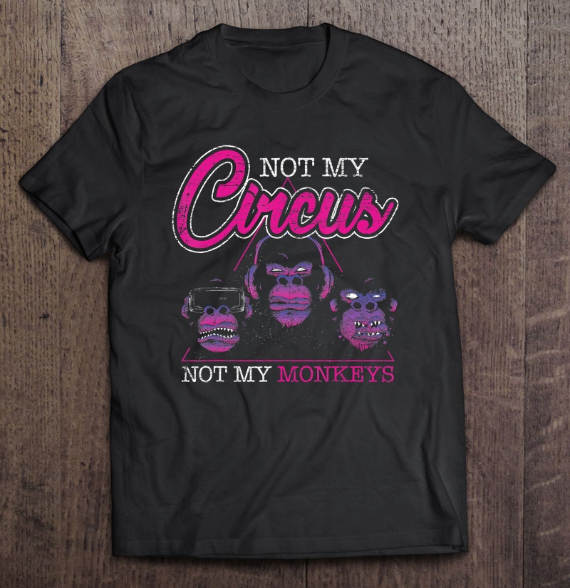 Not My Circus Not My Monkeys Shirt