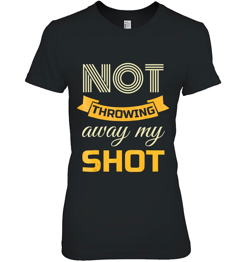 Not Throwing Away My Shot Ladies Tee