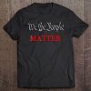 Patriotic We The People Matter Tee