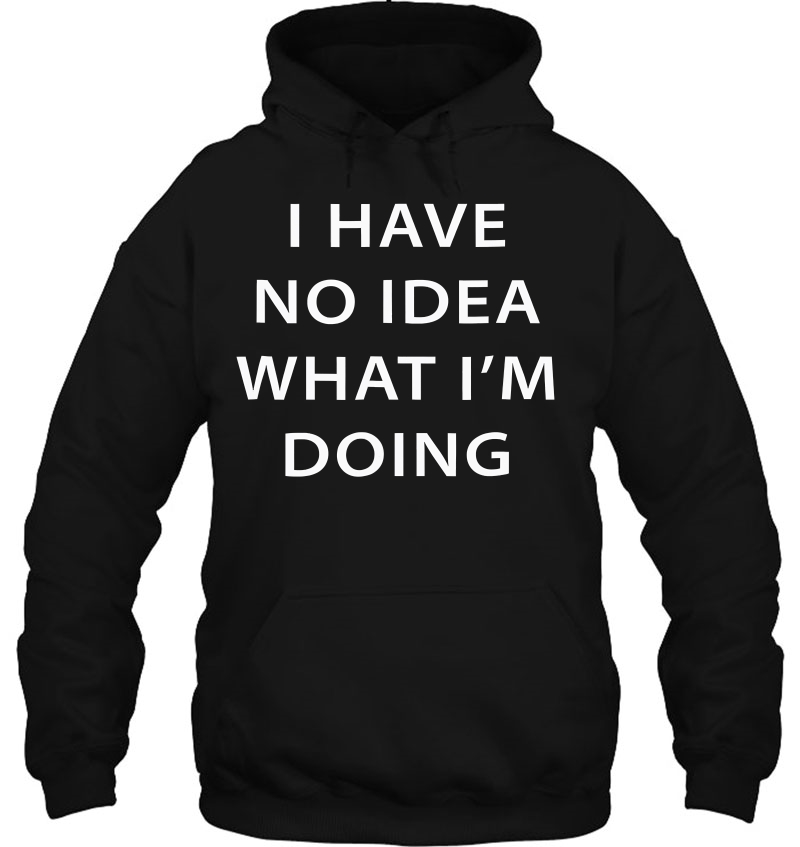 Pinsanity I Have No Idea What I Am Doing Hoodie