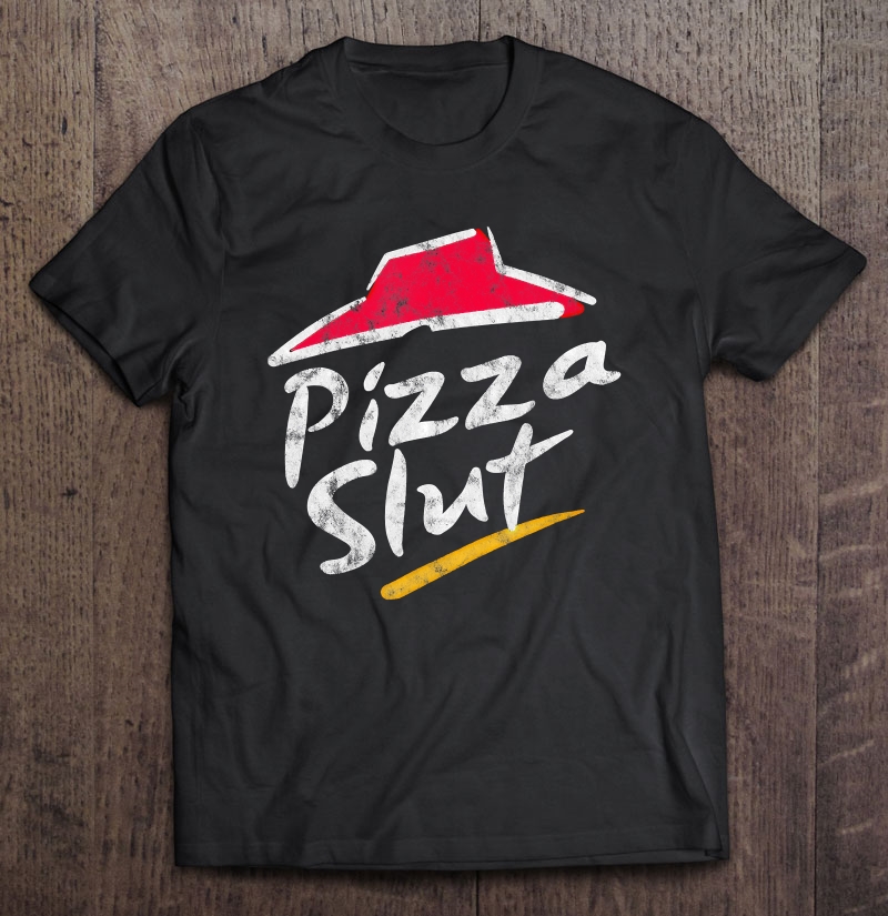 Pizza Slut Funny Humor Shirt