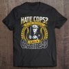 Police Officer Shirt Hate Cops Call A Crackhead Funny Tee