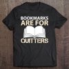 Reading, Funny Bookmarks Are For Quitters Tee