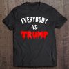 Real Deal Everybody Vs Trump Tee