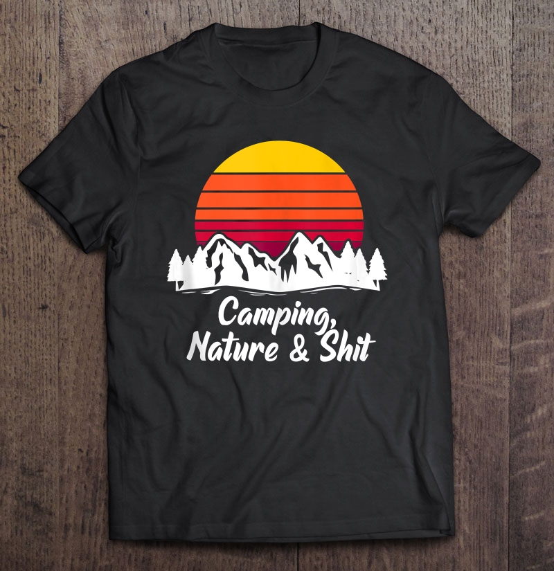 Retro Vintage Camping Nature & Shit Funny Hiking Shirt