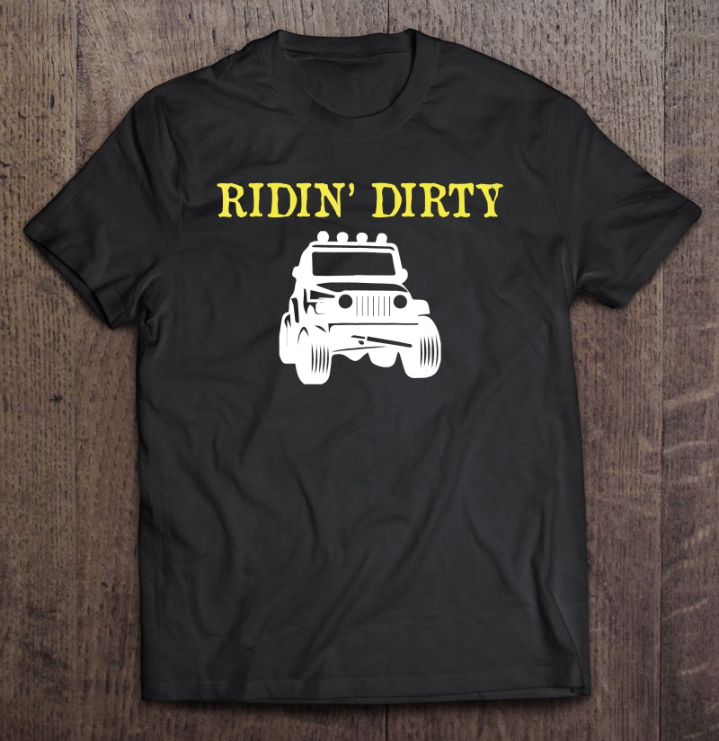 Ridin' Dirty Getting Muddy Going Mudding Suv Shirt