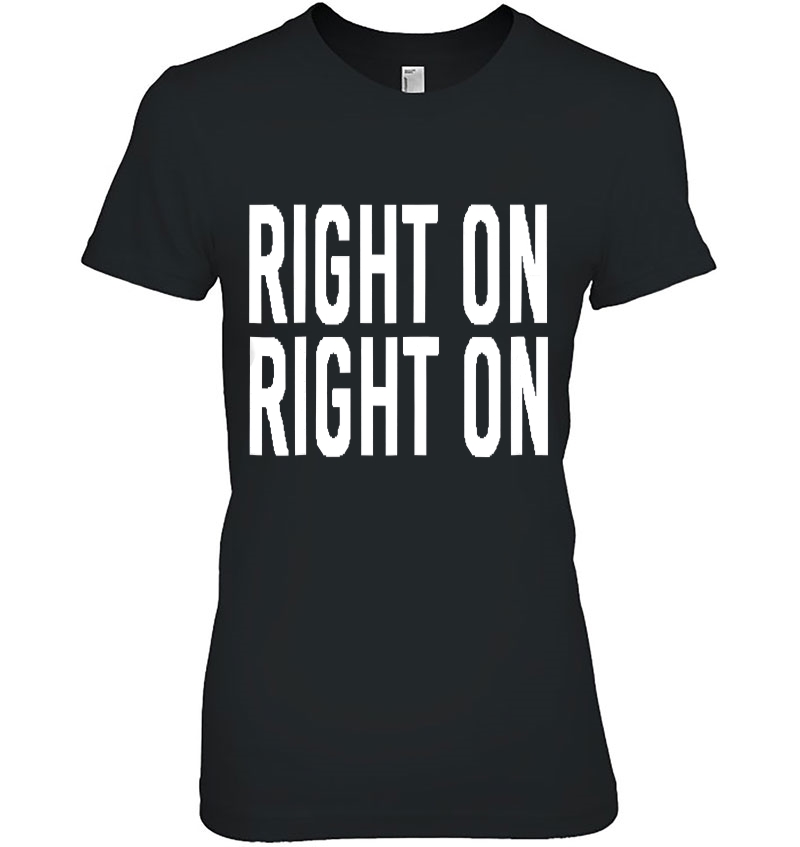 Right On Ladies Tee