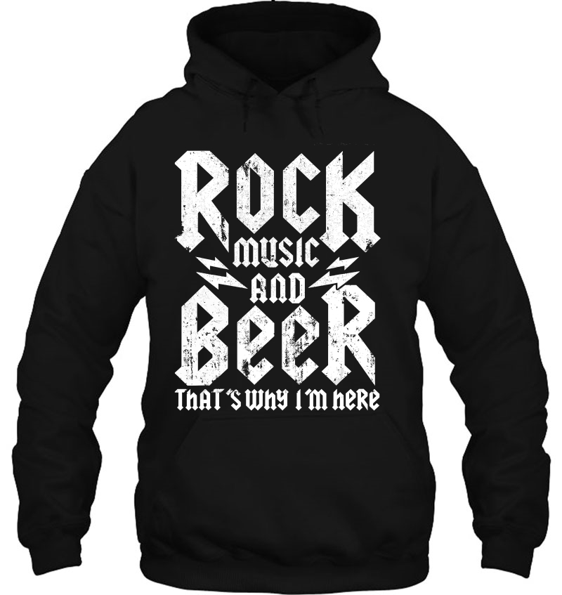 Rock Music And Beer Thats Why Im Here Craft Lover Hoodie